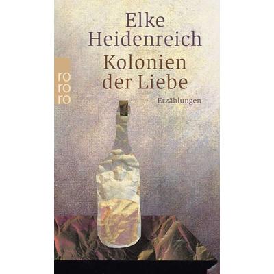 Kolonien der Liebe, Taschenbuch von Elke Heidenreich, Rowohlt Taschenbuch
