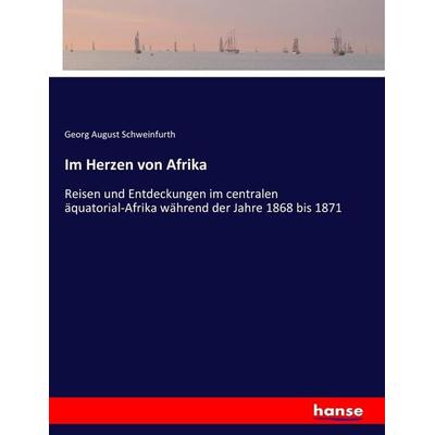 Im Herzen von Afrika, Taschenbuch von Georg August Schweinfurth, Hansebooks, 978-3-7446-3236-2