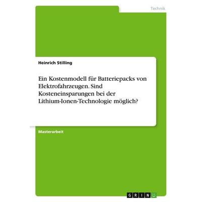 Ein Kostenmodell für Batteriepacks von Elektrofahrzeugen. Sind Kosteneinsparungen bei der Lithium-Ionen-Technologie möglich?, Taschenbuch von Heinrich
