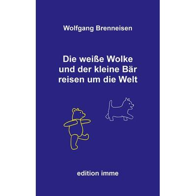 Die weiße Wolke und der kleine Bär reisen um die Welt, Taschenbuch von Wolfgang Brenneisen, BoD – Books on Demand, 978-3-7693-4040-2