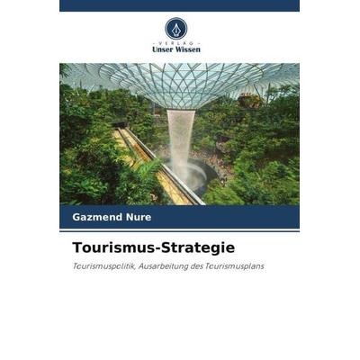 Tourismus-Strategie, Taschenbuch von Gazmend Nure, Verlag Unser Wissen, 978-620-5-20736-9