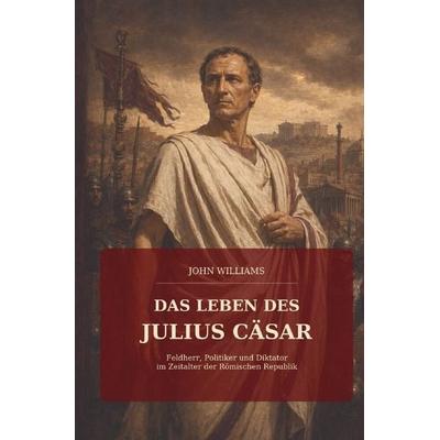 Das Leben des Julius Cäsar, Taschenbuch von John Williams, Epubli, 978-3-565-76549-2
