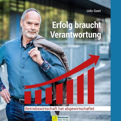 Erfolg braucht Verantwortung - Udo Gast, Audio, 4066004557151