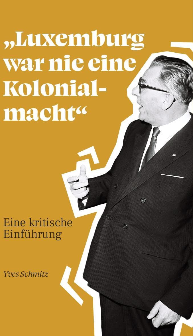 Yves Schmitz - Luxemburg war nie eine Kolonialmacht: Eine kritische Einführung - Preis vom 19.10.2026 19:33:35 h