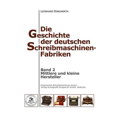 Die Geschichte der deutschen Schreibmaschinen-Fabriken - Band 2, Gebundene Ausgabe von Leonhard Dingwerth, BoD - Books on Demand, 978-3-921913-39-0