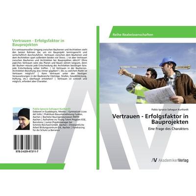 Vertrauen - Erfolgsfaktor in Bauprojekten, Taschenbuch von Pablo Ignacio Sahagun Kunhardt, AV Akademikerverlag, 978-3-639-47311-7