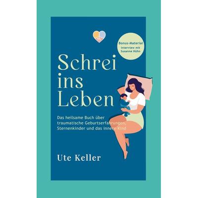 Schrei ins Leben, Taschenbuch von Ute Keller, Bookmundo Direct, 978-94-037-0501-9