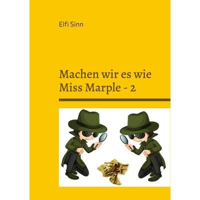 Machen wir es wie Miss Marple - 2, Taschenbuch von Elfi Sinn, BoD – Books on Demand, 978-3-7562-0674-2