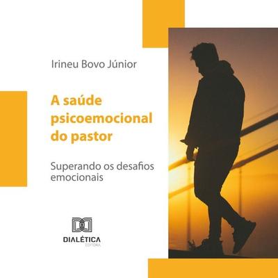 A saúde psicoemocional do pastor - Irineu Bovo Júnior, Audio, 9786527008798