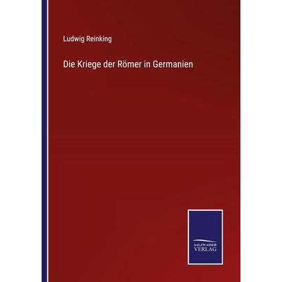 Die Kriege der Römer in Germanien, Taschenbuch von Ludwig Reinking, Salzwasser Verlag, 978-3-368-59303-2