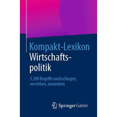 Kompakt-Lexikon Wirtschaftspolitik, Taschenbuch von , Springer Fachmedien Wiesbaden GmbH, 978-3-658-03036-0