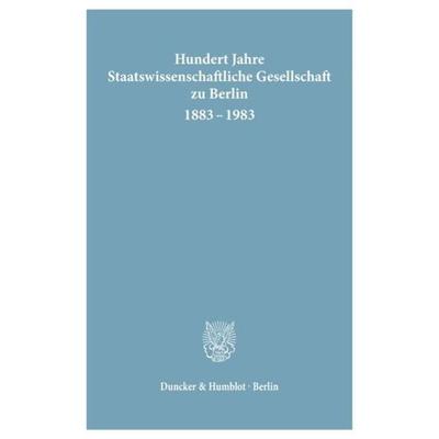 Hundert Jahre Staatswissenschaftliche Gesellschaft zu Berlin 1883 - 1983., Taschenbuch von NoAuthor, Duncker & Humblot, 978-3-428-05483-1