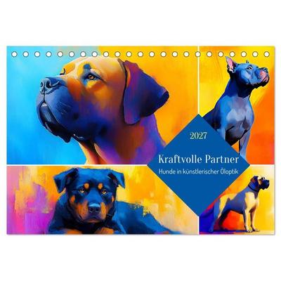 Kraftvolle Partner. Hunde in künstlerischer Öloptik (Tischkalender 2027 DIN A5 quer), CALVENDO Monatskalender