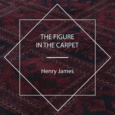 The Figure in the Carpet - Henry James, Audio, 4067248383698
