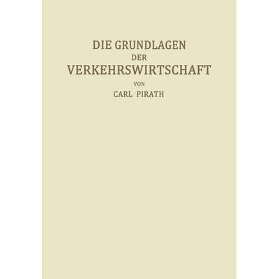 Die Grundlagen der Verkehrswirtschaft, Taschenbuch von Carl Pirath, Springer Berlin, 978-3-642-90249-9