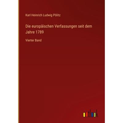 Die europäischen Verfassungen seit dem Jahre 1789, Gebundene Ausgabe von Karl Heinrich Ludwig Pölitz, Outlook, 978-3-368-56037-9
