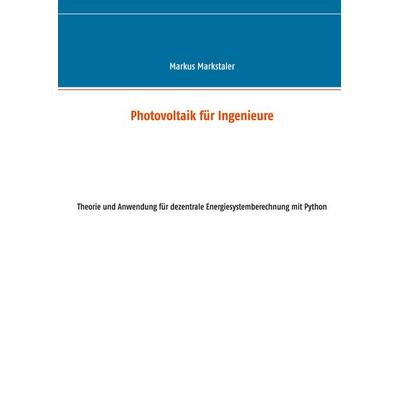 Photovoltaik für Ingenieure, Taschenbuch von Markus Markstaler, BoD – Books on Demand, 978-3-7392-4715-1