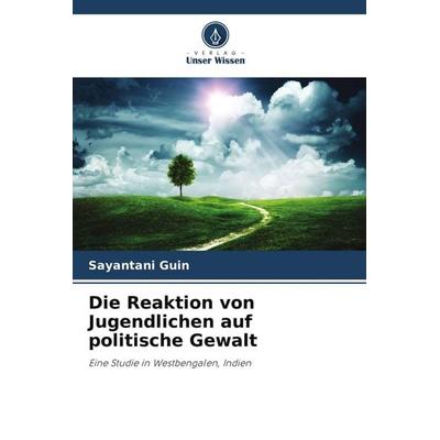 Die Reaktion von Jugendlichen auf politische Gewalt, Taschenbuch von Sayantani Guin, Verlag Unser Wissen