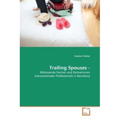 Tröster, V: Trailing Spouses -, Taschenbuch von Verena Tröster, VDM, 978-3-639-28856-8