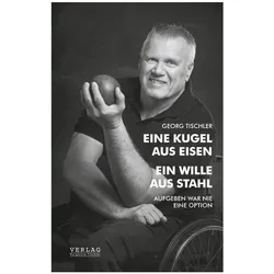 Eine Kugel aus Eisen – Ein Wille aus Stahl, Biografien von Georg Tischler