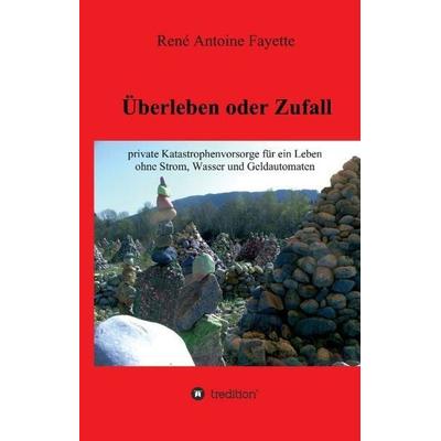Überleben oder Zufall, Gebundene Ausgabe von René Antoine Fayette, Tredition, 978-3-7323-3026-3