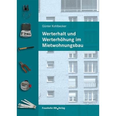 Werterhalt und Werterhöhung im Mietwohnungsbau, Gebundene Ausgabe von Günter Kohlbecker, Fraunhofer IRB, 978-3-8167-8061-8
