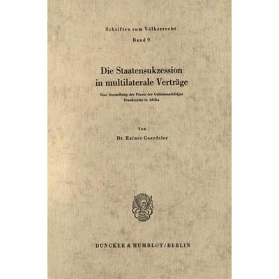 Die Staatensukzession in multilaterale Verträge., Taschenbuch von Rainer Goerdeler, Duncker & Humblot, 978-3-428-01918-2