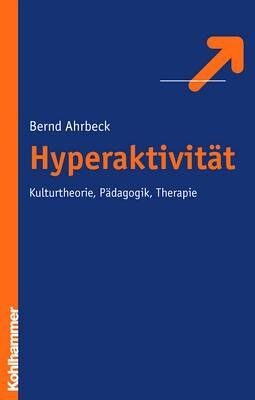 Bernd Ahrbeck - Hyperaktivität: Kulturtheorie, Pädagogik, Therapie - Preis vom 09.10.2026 07:28:09 h