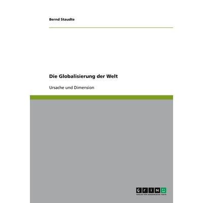 Die Globalisierung der Welt, Taschenbuch von Bernd Staudte, GRIN, 978-3-638-95136-4