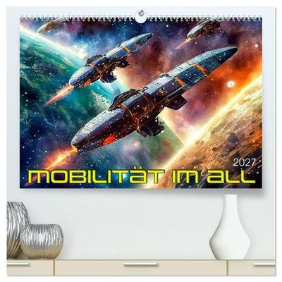 Mobilität im All (hochwertiger Premium Wandkalender 2027 DIN A2 quer), Kunstdruck in Hochglanz