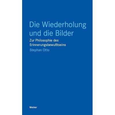 Die Wiederholung und die Bilder, Taschenbuch von Stephan Otto, Meiner, F, 978-3-7873-1846-9