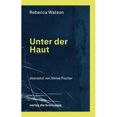 Unter der Haut, Taschenbuch von Rebecca Watson, Brotsuppe, 978-3-03867-122-0