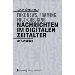 Fake-News, Framing, Fact-Checking: Nachrichten im digitalen Zeitalter, Fachbücher von Tanja Köhler