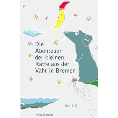 Die Abenteuer der kleinen Ratte aus der Vahr in Bremen, Taschenbuch von Heiko Fritschen, Epubli, 978-3-7485-2639-1