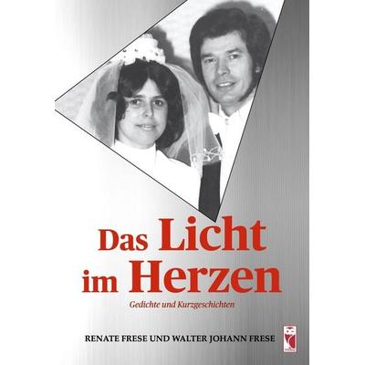 Das Licht im Herzen, Taschenbuch von Renate Frese,Walter Johann Frese, Frieling & Huffmann, 978-3-8280-3772-4