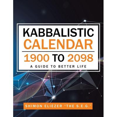 Kabbalistic Calendar 1900 to 2098, Taschenbuch von Shimon Eliezer "The S. E. G., Partridge Singapore, 978-1-5437-4086-8