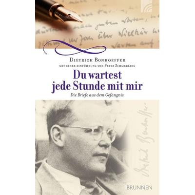 Du wartest jede Stunde mit mir, Gebundene Ausgabe von Dietrich Bonhoeffer, Brunnen Verlag GmbH, 978-3-7655-1650-4