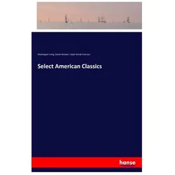 Select American Classics, Belletristik von Ralph Waldo Emerson, Washington Irving, Daniel Webster