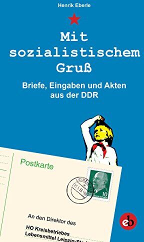 Henrik Eberle - Mit sozialistischem Gruß: Eingaben, Briefe und Mitteilungen an die DDR-Regierung - Preis vom 30.09.2026 09:01:18 h
