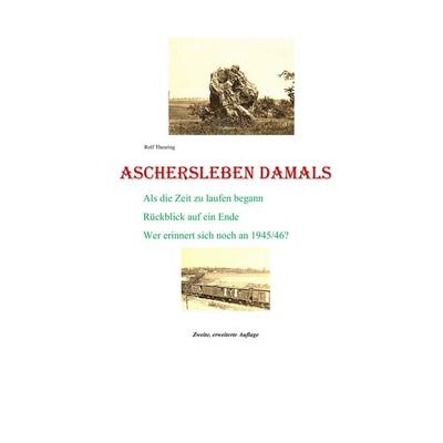 Aschersleben damals, Gebundene Ausgabe von Rolf Theuring, BoD – Books on Demand, 978-3-7347-7306-8