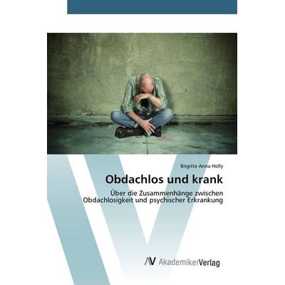 Obdachlos und krank, Taschenbuch von Brigitte Anna Holly, AV Akademikerverlag, 978-3-639-84126-8