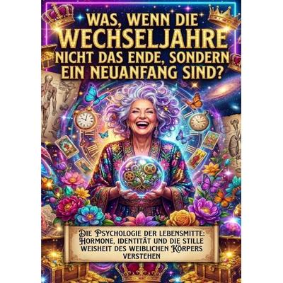 Was, wenn die Wechseljahre nicht das Ende, sondern ein Neuanfang sind?, Taschenbuch von Tim Braun, Epubli, 978-3-565-17994-7