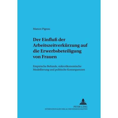 Der Einfluß der Arbeitszeit auf die Erwerbsbeteiligung von Frauen, Taschenbuch von Manon Pigeau, Peter Lang GmbH, Internationaler Verlag der