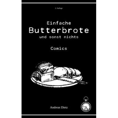 Einfache Butterbrote und sonst nichts, Taschenbuch von Andreas Dietz, BoD – Books on Demand, 978-3-695-74149-6