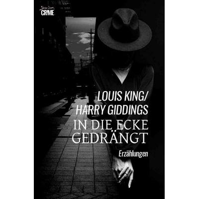 In die Ecke gedrängt, Taschenbuch von Louis King,Harry Giddings, Epubli, 978-3-8197-9616-6