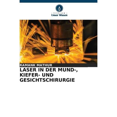 Laser in der Mund-, Kiefer- und Gesichtschirurgie, Taschenbuch von Ramank Mathur, Verlag Unser Wissen, 978-620-9-06696-2