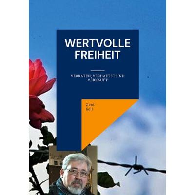 Wertvolle Freiheit, Taschenbuch von Gerd Keil, BoD – Books on Demand, 978-3-7504-2966-6
