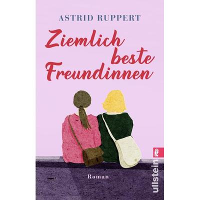 Ziemlich beste Freundinnen, Taschenbuch von Astrid Ruppert, Ullstein Taschenbuch, 978-3-548-28677-8