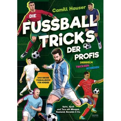 Die Fußball Tricks der Profis, Gebundene Ausgabe von Camill Hauser, Eulogia Verlags GmbH, 978-3-96967-438-3