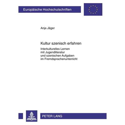 Kultur szenisch erfahren, Taschenbuch von Anja Jäger, Peter Lang GmbH, Internationaler Verlag der Wissenschaften, 978-3-631-61155-5